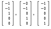 % latex2html id marker 31706
$ \left[ \begin{array}{r}
-1 \\  -1 \\  1 \\  0 \\ ...
...ght],\;
\left[ \begin{array}{r}
-1 \\  -2 \\  0 \\  0 \\  1
\end{array} \right]$