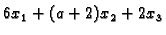 $\displaystyle 6x_1+(a+2)x_2+2x_3$