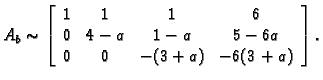 % latex2html id marker 31758
$\displaystyle A_b \sim \left[
\begin{array}{cccc}
...
...\
0 & 4-a & 1-a & 5-6a \\
0 & 0 & -(3+a) & -6(3+a) \\
\end{array}\right].$