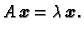 $\displaystyle A\,\boldsymbol{x}=\lambda\,\boldsymbol{x}.$