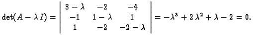 % latex2html id marker 31860
$\displaystyle \det(A-\lambda\, I)=\left\vert\begin...
...1 & -2 & -2-\lambda
\end{array}\right\vert=-\lambda^3+2\,\lambda^2+\lambda-2=0.$