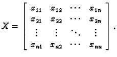 % latex2html id marker 32071
$\displaystyle X = \left[\begin{array}{cccc} x_{11}...
...ots & \ddots & \vdots \\  x_{n1} & x_{n2} & \cdots & x_{nn}
\end{array}\right].$