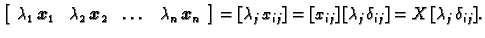 % latex2html id marker 32077
$\displaystyle \left[\begin{array}{cccc}
\lambda_1...
...\, x_{ij}]= [x_{ij}]\,
[\lambda_j\,\delta_{ij}]= X\, [\lambda_j\,\delta_{ij}]. $