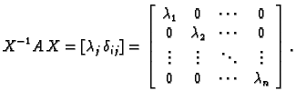 % latex2html id marker 32085
$\displaystyle X^{-1}A\,X=[\lambda_j\,
\delta_{ij}]...
... & \vdots & \ddots & \vdots \\
0 & 0 & \cdots & \lambda_n
\end{array}\right].$