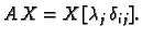 $\displaystyle A\,X = X\,
[\lambda_j\,\delta_{ij}].$