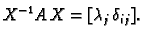 $\displaystyle X^{-1}A\,X=[\lambda_j\,\delta_{ij}].$