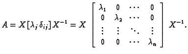 % latex2html id marker 32226
$\displaystyle A=X\,[\lambda_j\,
\delta_{ij}]\,X^{-...
...s & \ddots & \vdots \\
0 & 0 & \cdots & \lambda_n
\end{array}\right]\,X^{-1}.$