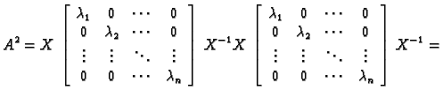 % latex2html id marker 32228
$\displaystyle A^2=X\,\left[\begin{array}{cccc}
\la...
...s & \ddots & \vdots \\
0 & 0 & \cdots & \lambda_n
\end{array}\right]\,X^{-1}=$