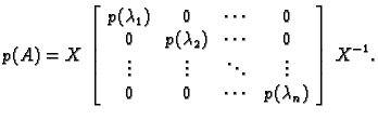 % latex2html id marker 32237
$\displaystyle p(A)=
X\,\left[\begin{array}{cccc}
...
... \ddots & \vdots \\
0 & 0 & \cdots & p(\lambda_n)
\end{array}\right]\,X^{-1}.$