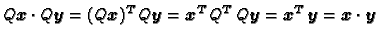 $\displaystyle Q\boldsymbol{x}\cdot Q\boldsymbol{y}= (Q\boldsymbol{x})^T\,Q\bold...
...dsymbol{y}= \boldsymbol{x}^T\,\boldsymbol{y}= \boldsymbol{x}\cdot\boldsymbol{y}$