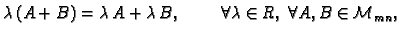 $ \lambda\,(A+B)=\lambda\,A+\lambda\,B,\hspace{1cm}
\forall \lambda \in R, \;\forall A, B\in {\cal M}_{mn},$