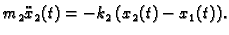 $\displaystyle m_2\ddot{x}_2(t)=-k_2\,(x_2(t)-x_1(t)).$