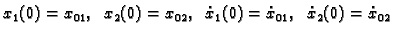 $\displaystyle x_1(0)=x_{01},\;\; x_2(0)=x_{02},\;\; \dot{x}_1(0)=
\dot{x}_{01},\;\; \dot{x}_2(0)=\dot{x}_{02}$