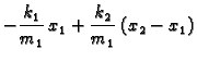 $\displaystyle -\frac{k_1}{m_1}\, x_1+\frac{k_2}{m_1}\, (x_2-x_1)$