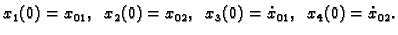 $\displaystyle x_1(0)=x_{01},\;\; x_2(0)=x_{02},\;\;
x_3(0)=\dot{x}_{01},\;\; x_4(0)=\dot{x}_{02}.$