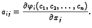 $\displaystyle a_{ij}=
\frac{\partial\varphi_i(c_1, c_2, \ldots, c_n)}{\partial x_j}.$