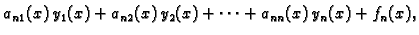 $\displaystyle a_{n1}(x)\,y_1(x)+a_{n2}(x)\,y_2(x)+\cdots
+a_{nn}(x)\,y_n(x)+f_n(x),$