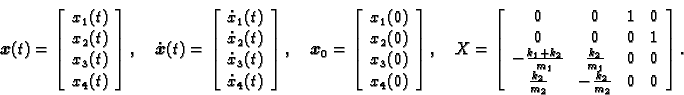 \begin{displaymath}
% latex2html id marker 32636
\boldsymbol{x}(t) = \left[\begi...
... \frac{k_2}{m_2} & -\frac{k_2}{m_2} & 0 & 0
\end{array}\right].\end{displaymath}