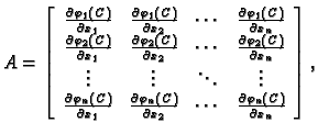 % latex2html id marker 32638
$\displaystyle A = \left[\begin{array}{cccc}
\frac{...
...l x_2} & \cdots & \frac{\partial\varphi_n(C)}{\partial x_n}
\end{array}\right],$