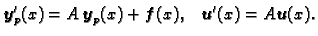 $\displaystyle \boldsymbol{y}'_p(x)=A\,\boldsymbol{y}_p(x)+\boldsymbol{f}(x), \;\;\; \boldsymbol{u}'(x)=A\boldsymbol{u}(x).$