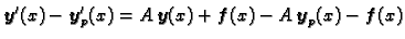 $\displaystyle \boldsymbol{y}'(x)-\boldsymbol{y}'_p(x)=A\,\boldsymbol{y}(x)+\boldsymbol{f}(x)-A\,\boldsymbol{y}_p(x)-\boldsymbol{f}(x)$