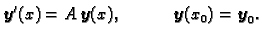 $\displaystyle \boldsymbol{y}'(x)=A\,\boldsymbol{y}(x),\hspace{.5in} \boldsymbol{y}(x_0)=\boldsymbol{y}_0.$