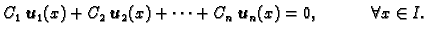 $\displaystyle C_1\,\boldsymbol{u}_1(x)+C_2\,\boldsymbol{u}_2(x)+\cdots +C_n\,\boldsymbol{u}_n(x)=0,\hspace{.5in} \forall
x\in I.$