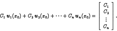 \begin{displaymath}
% latex2html id marker 32798
C_1\,\boldsymbol{u}_1(x_0)+C_2\...
...y}{c}
C_1 \\
C_2 \\
\vdots \\
C_n
\end{array}\right].\end{displaymath}