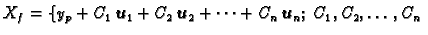 $\displaystyle {X_f}=\{y_p+C_1\,\boldsymbol{u}_1+C_2\,\boldsymbol{u}_2+\cdots +C_n\,\boldsymbol{u}_n;\;
C_1,C_2,\ldots ,C_n\;$