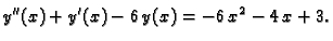 $\displaystyle y''(x)+y'(x)-6\,y(x)=-6\,x^2-4\,x+3.$