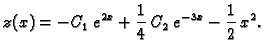$\displaystyle z(x)=-C_1\,e^{2x}+\frac{1}{4}\,C_2\,e^{-3x}-\frac{1}{2}\,x^2.$