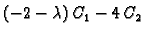 $\displaystyle (-2-\lambda )\,C_1-4\,C_2$