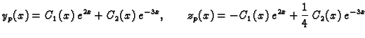 $\displaystyle y_p(x)=C_1(x)\,e^{2x}+C_2(x)\,e^{-3x}, \hspace{.3in}
z_p(x)=-C_1(x)\,e^{2x}+\frac{1}{4} \,C_2(x)\,e^{-3x}$