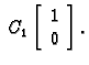 % latex2html id marker 32970
$ \; C_1 \left[ \begin{array}{c} 1 \\  0 \end{array} \right].$