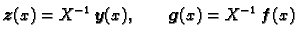 $\displaystyle \boldsymbol{z}(x)=X^{-1}\,\boldsymbol{y}(x),\qquad \boldsymbol{g}(x)=X^{-1}\,\boldsymbol{f}(x)$