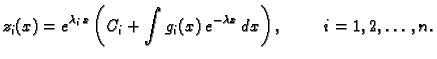 $\displaystyle z_i(x)=e^{\lambda_i\,x}\left(C_i +
\int g_i(x)\,e^{-\lambda\,x}\,dx\right),\hspace{1cm}i=1,2,\ldots, n.$