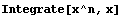 Integrate[x^n, x]