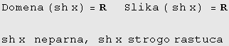 Domena (sh x) = R&nbsp;&nbsp;&nbsp;&nbsp; Slika ( sh x) = R sh x&nbsp;&nbsp;&nbsp;neparna, sh x&nbsp;&nbsp;strogo rastuca 