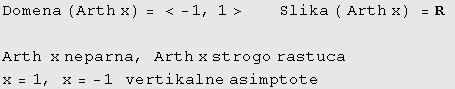 Domena (Arth x) = < -1, 1>&nbsp;&nbsp;&nbsp;&nbsp;&nbsp;&nbsp;&nbsp; Slika ( Arth x) = R ... h&nbsp;&nbsp;x neparna, Arth x strogo rastuca x = 1, x = -1&nbsp;&nbsp;&nbsp;vertikalne asimptote 