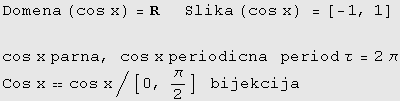 Domena (cos x) = R     Slika (cos x) =[-1, 1]  cos x parna, cos x  ...   period τ = 2π Cos xcos x/[0, π/2]    bijekcija  