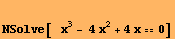 NSolve[&nbsp;&nbsp;&nbsp;x^3 - 4 x^2 + 4x0]