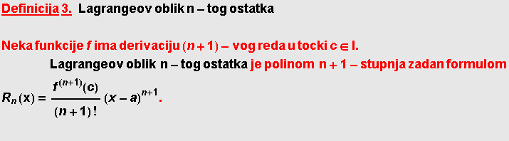 RowBox[{RowBox[{RowBox[{Definicija,  , StyleBox[3., FontVariations -> {Underline -> True}],    ... ;&nbsp;n + 1 - stupnja zadan formulom R_n (x) = f^(n + 1)(c)/(n + 1) ! (x - a)^(n + 1) .  