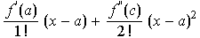 f^'(a)/1 ! (x - a) + f^''(c)/2 ! (x - a)^2