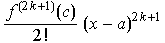 f^(2k + 1)(c)/2 ! (x - a)^(2k + 1)