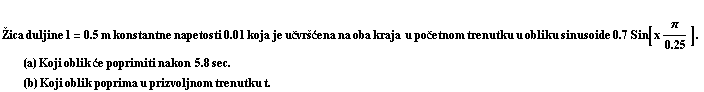 RowBox[{, StyleBox[RowBox[{Žica duljine l, =, RowBox[{0.5,  , m,  , konstantne,   ... oblik,  , poprima,  , u,  , prizvoljnom,  , trenutku,  , t .}]}], FontFamily -> Times New Roman]}]