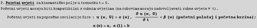 RowBox[{P . Početni uvjeti&nbsp;&nbsp;za kinematičko polje u trenutku t, =, 0.}] Po& ... ;&nbsp;&nbsp;&nbsp;&nbsp;&nbsp;&nbsp;&nbsp;&nbsp;&nbsp;&nbsp;&nbsp;α (o) = a, α (l) = b 