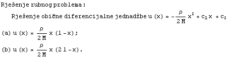 Rješenje rubnog problema : Rješenje obične diferencijalne jednadžb ... (2 M) x^2 + c_1x + c_2 (a) u (x) = ρ/(2 M) x (l - x) ; (b) u (x) = ρ/(2 M) x (2l - x) . 