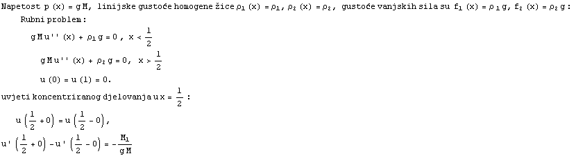 Napetost&nbsp;&nbsp;p (x) = g M, linijske gustoće homogene žice ρ_1 (x) = ρ ... u x = l/2 : u (l/2 + 0) = u (l/2 - 0), u ' (l/2 + 0) - u ' (l/2 - 0) = -M_1/(g M) 