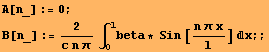 A[n_] := 0 ; B[n_] := 2/(c n π) ∫_0^lbeta * Sin [(n π x)/l] x ; ; 