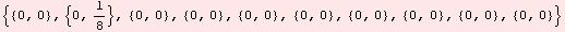{{0, 0}, {0, 1/8}, {0, 0}, {0, 0}, {0, 0}, {0, 0}, {0, 0}, {0, 0}, {0, 0}, {0, 0}}